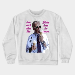 Love each other like Biden loves Ice Cream Crewneck Sweatshirt